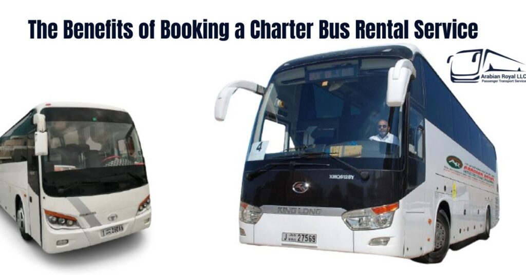 The Benefits of Booking a Charter Bus Rental Service